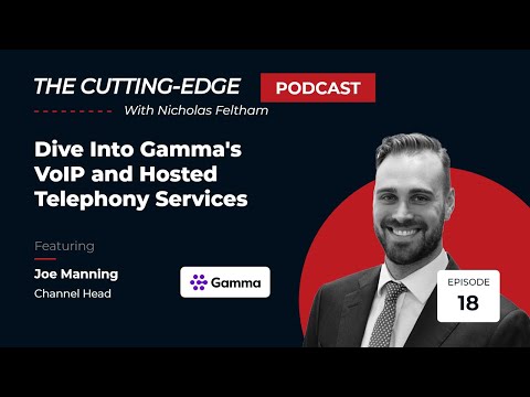 E18: Dive Into Gamma's VoIP and Hosted Telephony Services