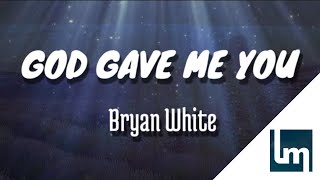 Bryan White - God Gave Me You | Lyrics Video