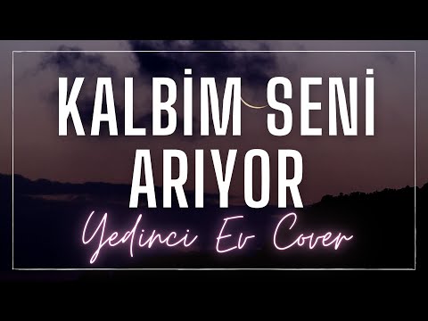 kalbim seni arıyor - yedinci ev (cover)