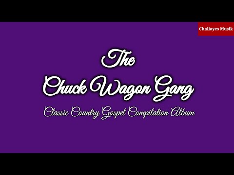 The Chuck Wagon Gang - Classic Country Gospel Compilation Album