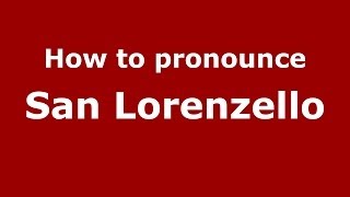 How to pronounce San Lorenzello