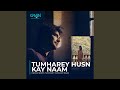 Tumharey Husn Kay Naam (Original Soundtrack From 