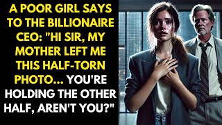 A Poor Girl Says To The Billionaire CEO:"Hi Sir, My Mother Left Me This Half-Torn Photo You're"