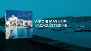 Antoni Mas Bou - Cadaqués T'estimi