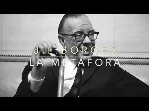 J. L. BORGES  -La Metáfora-