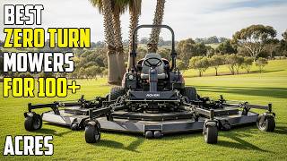 5 Best Zero Turn Mowers for 100+ Acres in 2025
