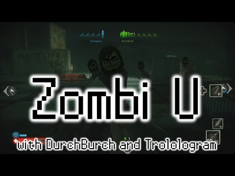 Zombi U with DurchBurch and Trolologram Part 1