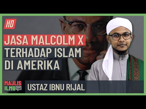 Ustaz Ibnu Rijal - Jasa Malcolm X Terhadap Islam Di Amerika