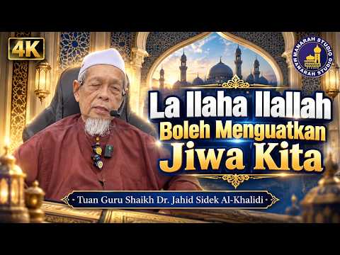 La Ilaha Illallah Boleh Menguatkan Kehidupan Kita - Tuan Guru Shaikh Dr Jahid Sidek Al-Khalidi