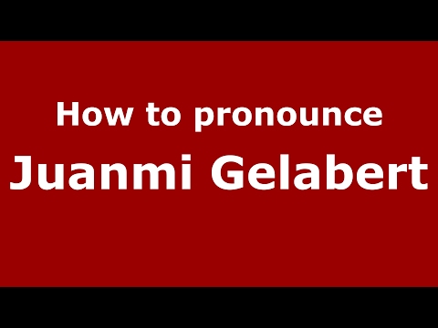 How to pronounce Juanmi Gelabert (Spain/Spanish) - PronounceNames.com