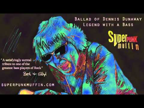 Ballad of Dennis Dunaway (Legend with a Bass) Super Punk Muffin.wmv