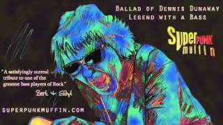 Ballad of Dennis Dunaway (Legend with a Bass) Super Punk Muffin.wmv