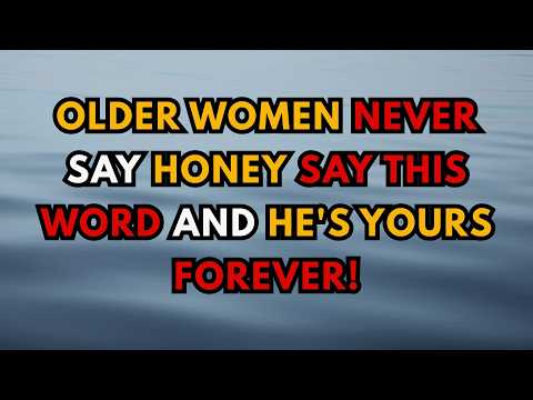 Women Over 60: Never Say “BABY” or “HONEY” - Say THESE 3 Words & He’s Yours!