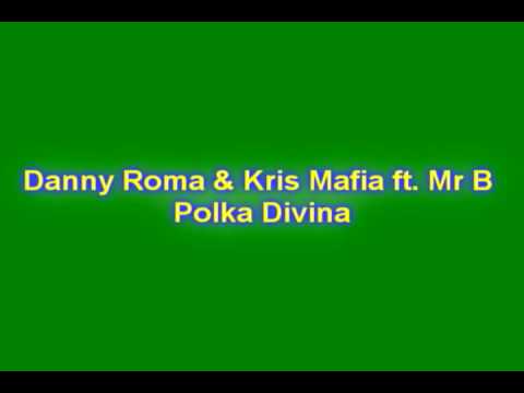 Danny Roma & Kris Mafia ft.Mr.B - Polka Divinae