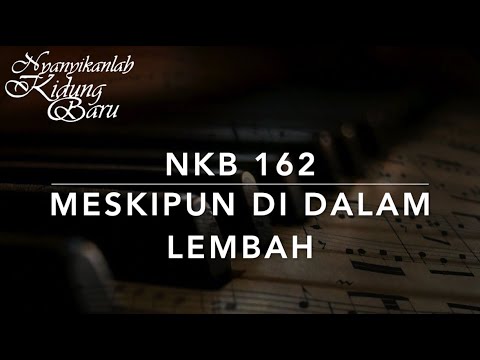 NKB 162 Meskipun di dalam Lembah (Sobat dari Galilea) - Nyanyikanlah Kidung Baru