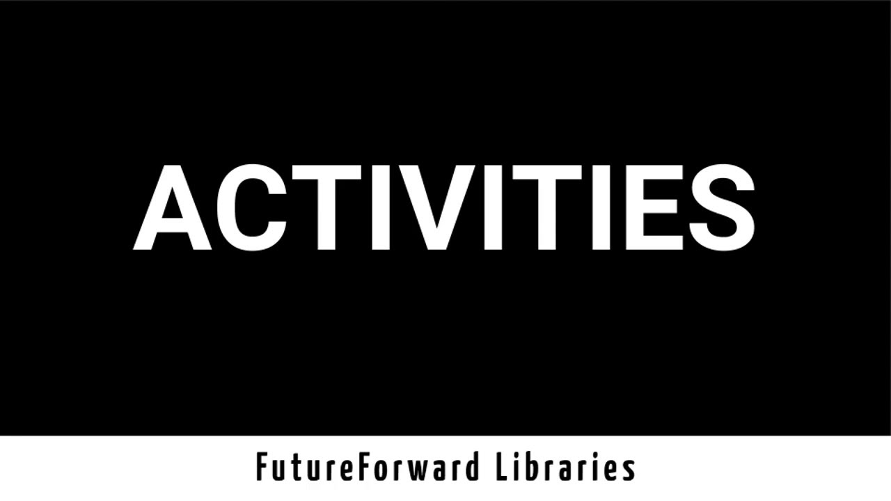 FutureForward Libraries Vision: Activities