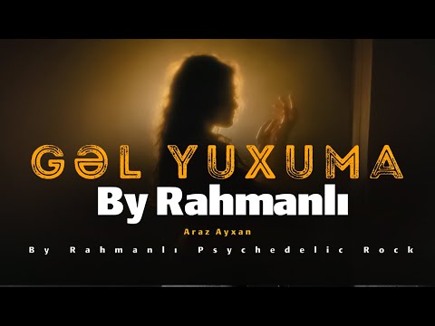 Araz Ayxan "Gel Yuxuma" By Rahmanlı Psychedelic Rock