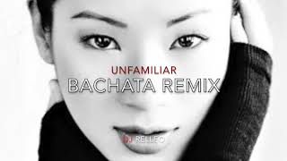 Unfamiliar- Alyssa Veniece Bachata Remix DJ Relleo