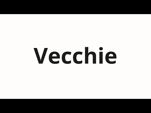 How to pronounce Vecchie