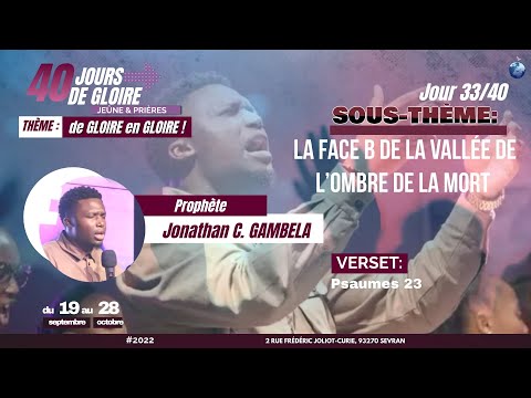 40 Jours de Gloire J33 - La face B de la vallée de l’ombre de la mort Prophète Jonathan C. Gambela