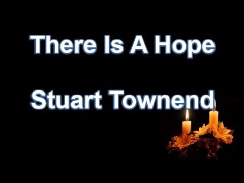 There Is A Hope - Stuart Townend  (Lyrics)