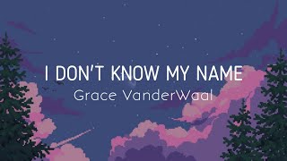 I Don&#39;t Know My Name - Grace VanderWaal (Lyrics)