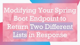 Download the video "Modifying Your Spring Boot Endpoint to Return Two Different Lists in Response"