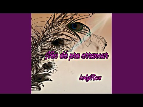 Não Dá Pra Arrancar - Ioly Ros