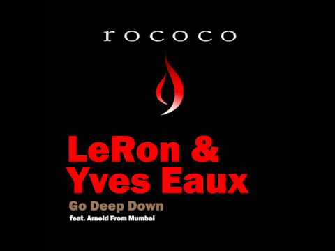 LeRon & Yves Eaux & Arnold From Mumbai - Go Deep Down