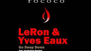 LeRon & Yves Eaux & Arnold From Mumbai - Go Deep Down
