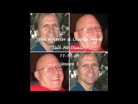 John Wheeler & Charlie Hayes Talk Non-Duality, Session 3