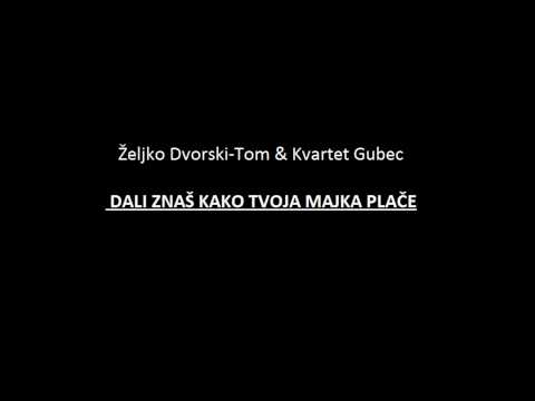 Zeljko Dvorski Tom & Kvartet Gubec - DALI ZNAS KAKO TVOJA MAJKA PLACE
