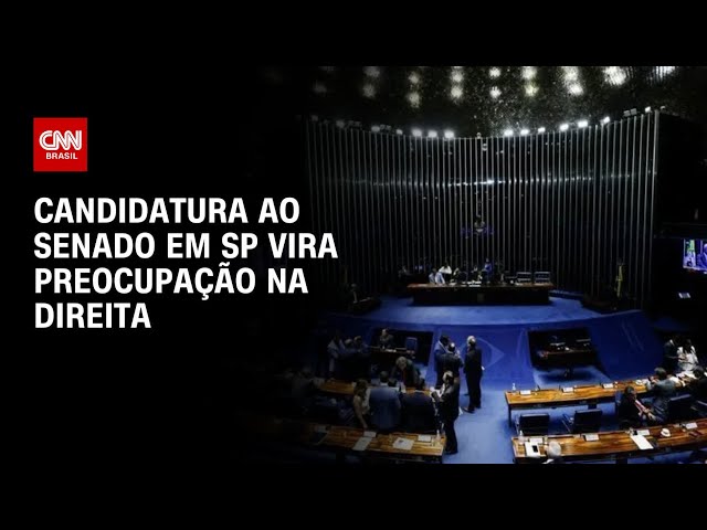 Eleições 2026: Candidatura ao Senado em SP vira preocupação na direita | BASTIDORES CNN