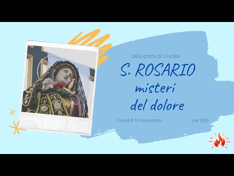 ore 9:00 - S. Rosario da Lourdes (misteri del dolore) - 13/11/2020