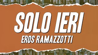 Eros Ramazzotti - Solo ieri (Testo)