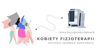 Kobiety fizjoterapii. Historia jednego doktoratu. Anna Szczygielska-Babiuch