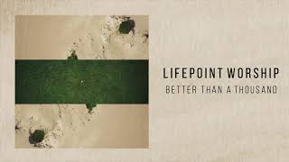 Lifepoint Worship "Better Than A Thousand"