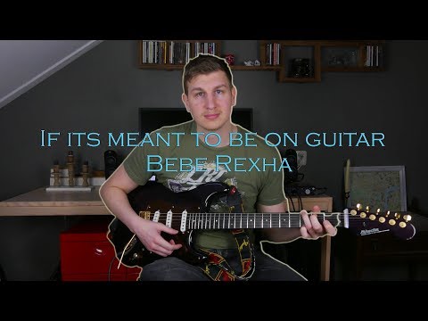 how to play If its meant to be - Bebe Rexha
