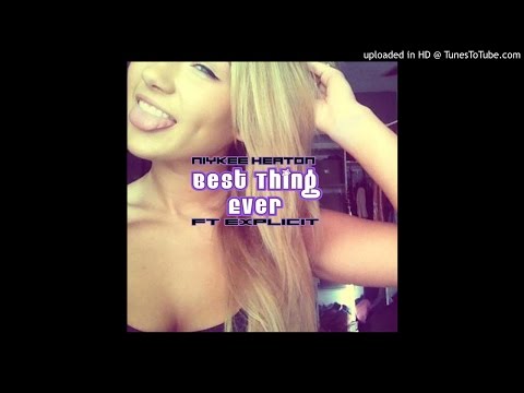 Best Thing Ever Niykee Heaton FT. Explicit (Remix)