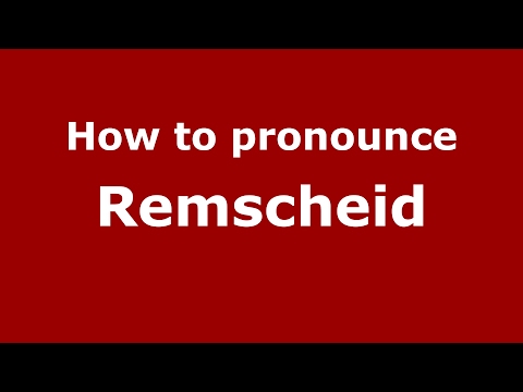 How to pronounce Remscheid (Germany/German) - PronounceNames.com