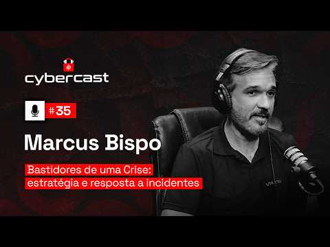 #35 - Bastidores de uma Crise: Estratégia e Resposta a Incidentes com Marcus Bispo