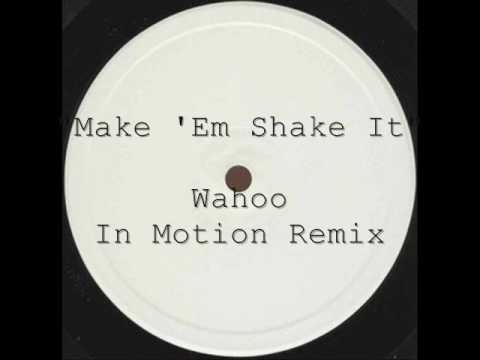 "Make 'Em Shake It" Wahoo In Motion Remix