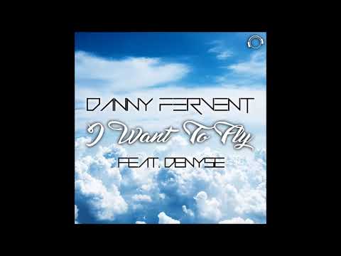 Danny Fervent Feat. Denyse - I Want To Fly (Radio Edit)