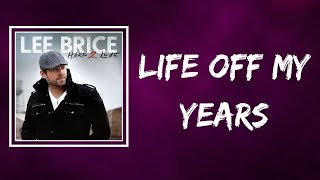 Lee Brice - Life Off My Years (Lyrics)