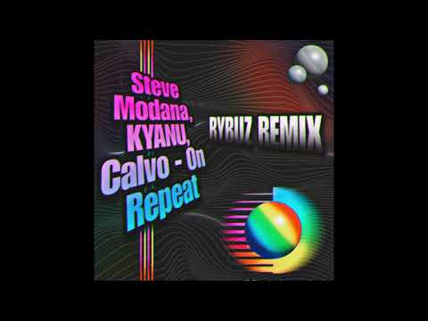 Steve Modana, KYANU, Calvo - On Repeat (Rybuz remix) REUPLOAD 