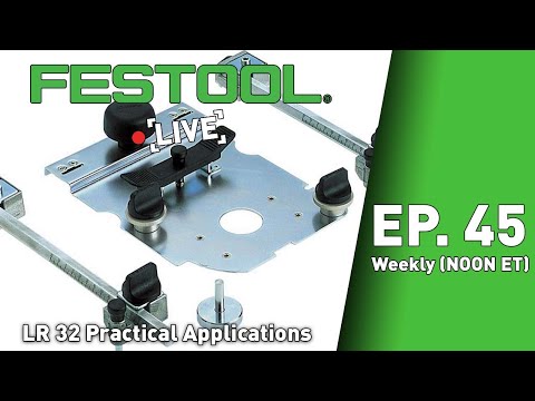 Festool Live Episode 45 - LR 32 Practical Applications