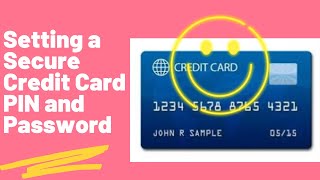 Setting a Secure Credit Card PIN and Password