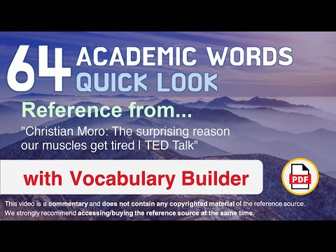 64 Academic Words Quick Look Ref from "The surprising reason our muscles get tired | TED Talk"