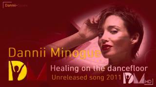 Dannii Minogue - Healing on the dancefloor (Unreleased song 2011 - HD)