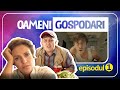 Oameni Gospodari - EPISODUL 1